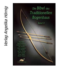 Die Bibel des Traditionellen Bogenbaus Bd. 3