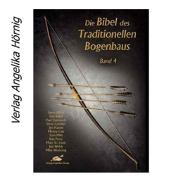 Die Bibel des Traditionellen Bogenbaus Bd. 4